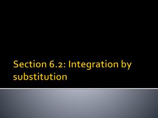 Section 6.2: Integration by substitution