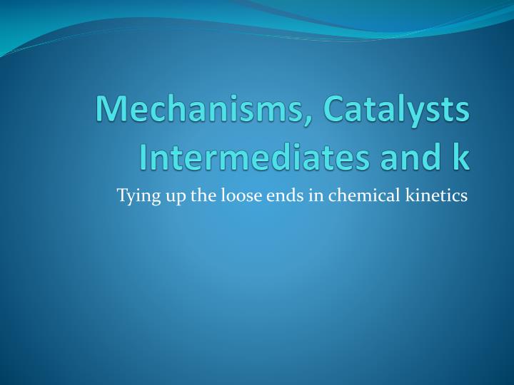 mechanisms catalysts intermediates and k