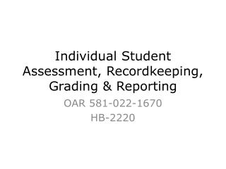 Individual Student Assessment, Recordkeeping, Grading &amp; Reporting