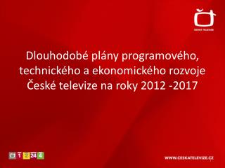 dlouhodob pl ny programov ho technick ho a ekonomick ho rozvoje esk televize na roky 2012 2017