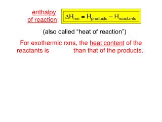 For exothermic rxns, the heat content of the reactants is larger than that of the products.