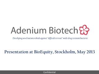 Presentation at BioEquity, Stockholm, May 2013