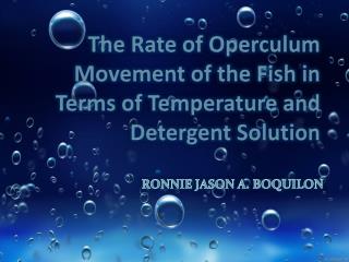 The Rate of Operculum Movement of the Fish in Terms of Temperature and Detergent Solution