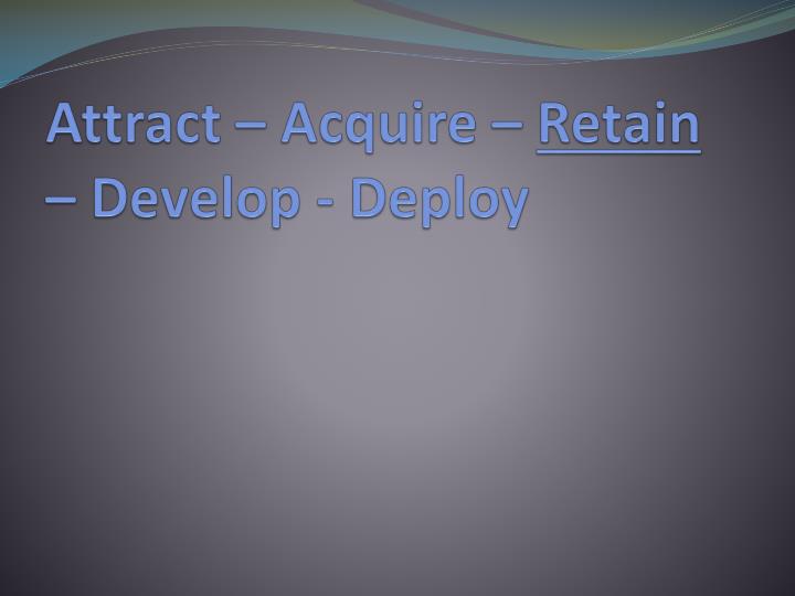 attract acquire retain develop deploy
