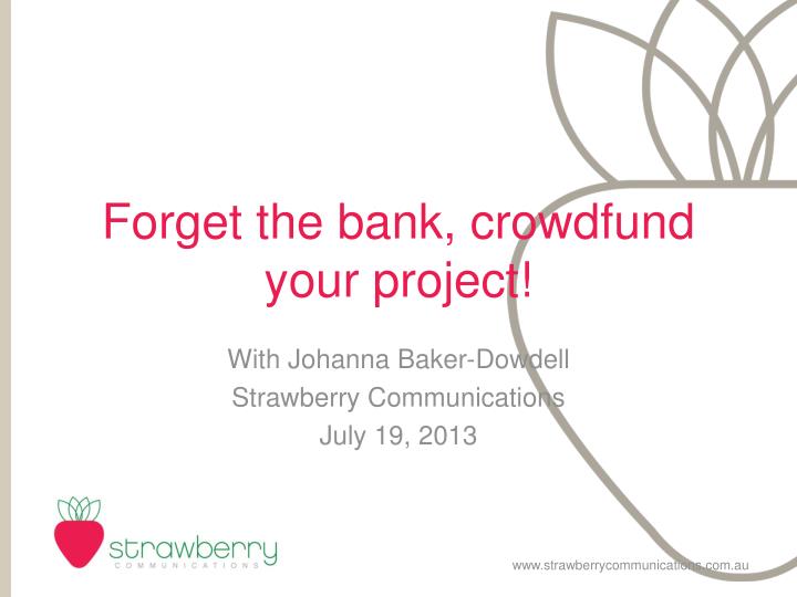 forget the bank crowdfund your project