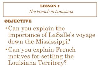 LESSON 1 The French in Louisiana