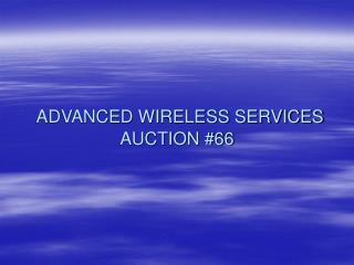 ADVANCED WIRELESS SERVICES AUCTION #66