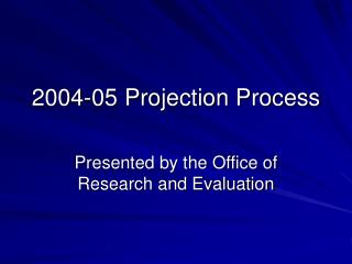 2004-05 Projection Process