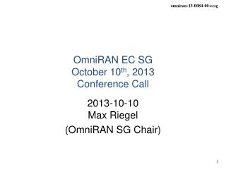 OmniRAN EC SG October 10 th , 2013 Conference Call