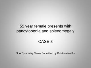 55 year female presents with pancytopenia and splenomegaly