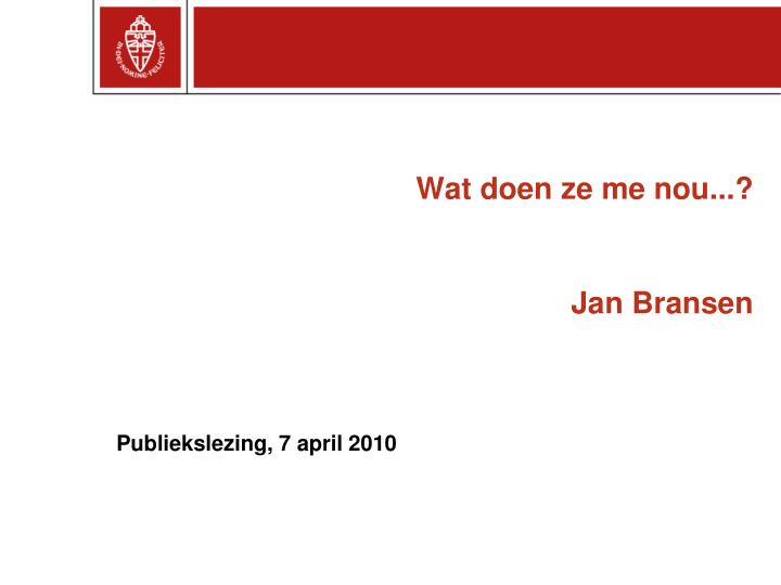 wat doen ze me nou jan bransen