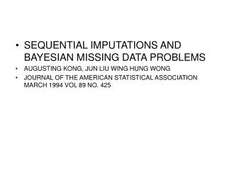 SEQUENTIAL IMPUTATIONS AND BAYESIAN MISSING DATA PROBLEMS AUGUSTING KONG, JUN LIU WING HUNG WONG