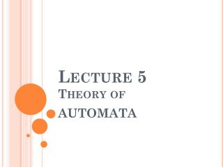 Lecture 5 Theory of AUTOMATA