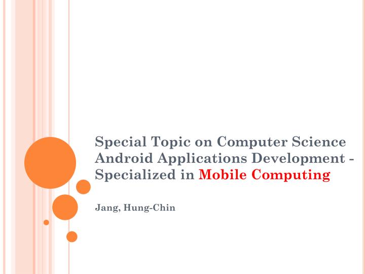 special topic on computer science android applications development specialized in mobile computing