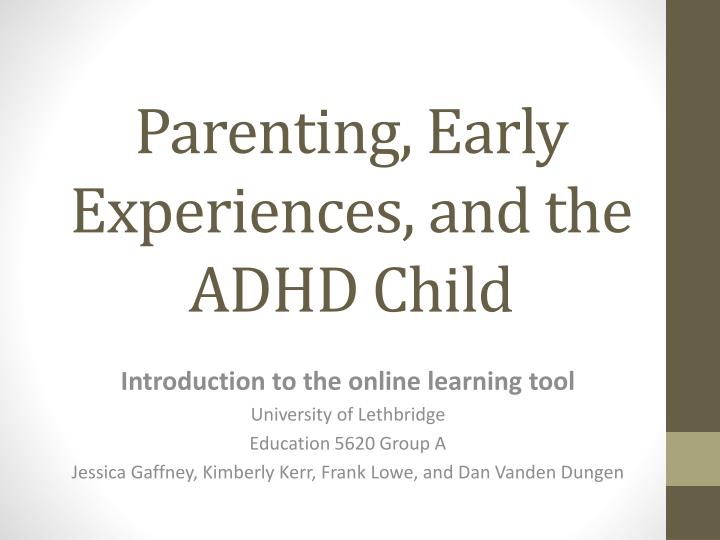 parenting early experiences and the adhd child