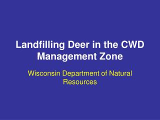 Landfilling Deer in the CWD Management Zone