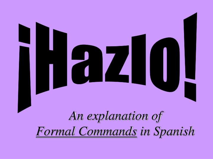 an explanation of formal commands in spanish