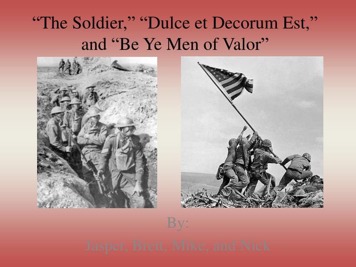 the soldier dulce et decorum est and be ye men of valor