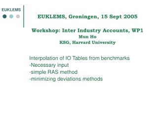 EUKLEMS, Groningen, 15 Sept 2005 Workshop: Inter Industry Accounts, WP1 Mun Ho