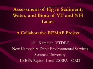 Assessment of Hg in Sediment, Water, and Biota of VT and NH Lakes A Collaborative REMAP Project