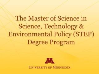 The Master of Science in Science, Technology &amp; Environmental Policy (STEP) Degree Program