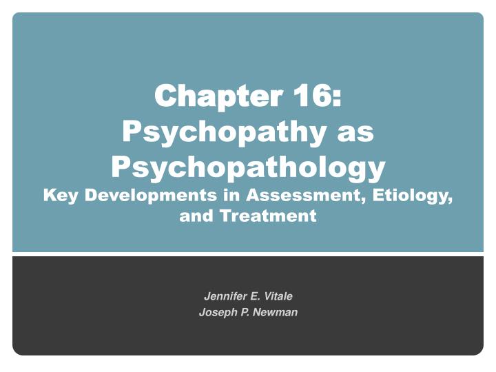 chapter 16 psychopathy as psychopathology key developments in assessment etiology and treatment