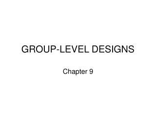 GROUP-LEVEL DESIGNS
