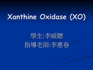 Xanthine Oxidase (XO)