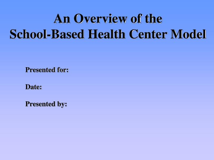 an overview of the school based health center model