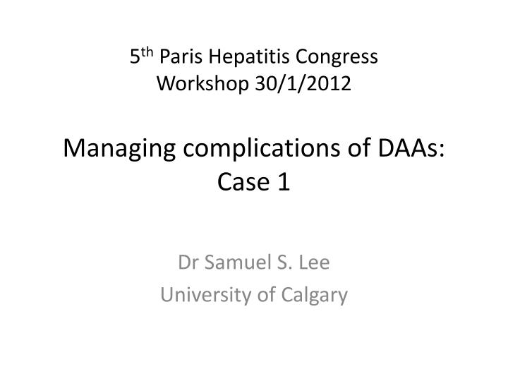 5 th paris hepatitis congress workshop 30 1 2012 managing complications of daas case 1