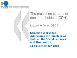 The project on careers of doctorate holders (CDH) Laudeline Auriol, OECD