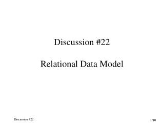 Discussion #22 Relational Data Model