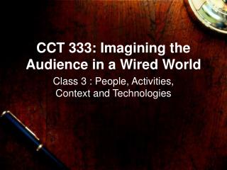 CCT 333: Imagining the Audience in a Wired World