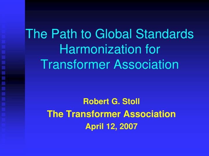 the path to global standards harmonization for transformer association