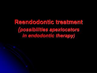 Reendodontic treatment ( possibilities apexlocators in endodontic therapy)