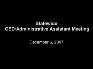 Statewide CED/Administrative Assistant Meeting