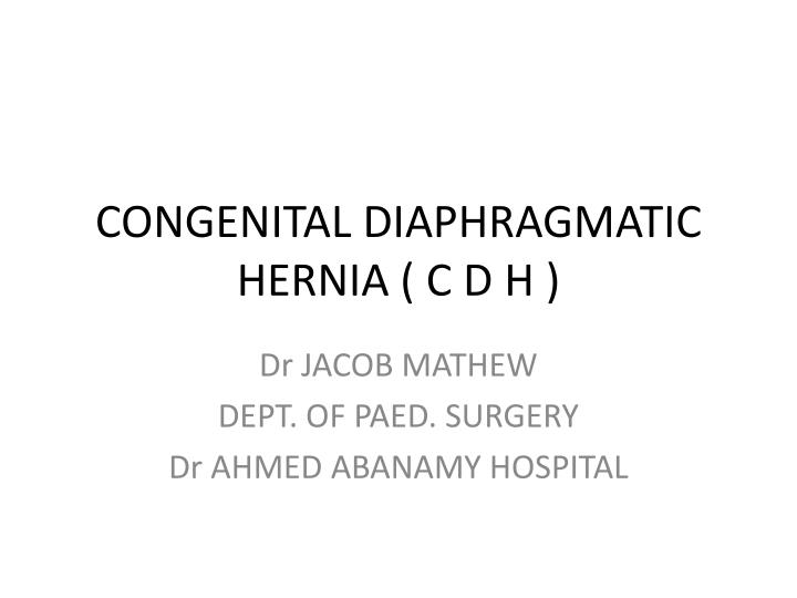 congenital diaphragmatic hernia c d h