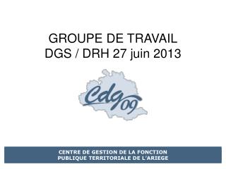 groupe de travail dgs drh 27 juin 2013