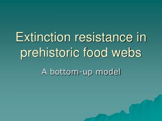 Extinction resistance in prehistoric food webs