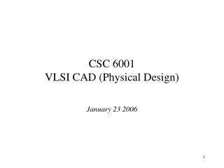 CSC 6001 VLSI CAD (Physical Design)