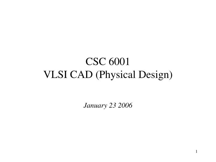 csc 6001 vlsi cad physical design