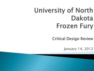 University of North Dakota Frozen Fury Critical Design Review