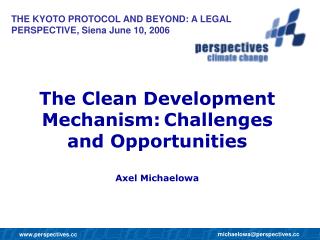 The Clean Development Mechanism: Challenges and Opportunities Axel Michaelowa