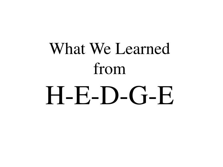 what we learned from h e d g e