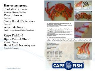 Harvesters group: Tor-Edgar Ripman Marketing Manager Shellfish Roger Hansen Harvester