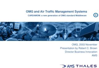 OMG and Air Traffic Management Systems CARDAMOM: a new generation of OMG standard Middleware