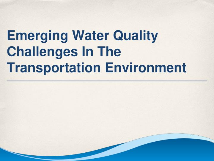 emerging water quality challenges in the transportation environment