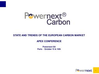 STATE AND TRENDS OF THE EUROPEAN CARBON MARKET APEX CONFERENCE Powernext SA