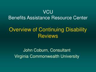 VCU Benefits Assistance Resource Center Overview of Continuing Disability Reviews