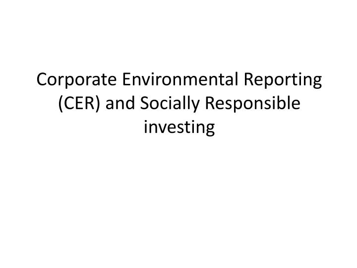 corporate environmental reporting cer and socially responsible investing